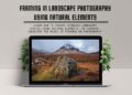 framing in landscape photography, natural elements, landscape photos, tips, ideas